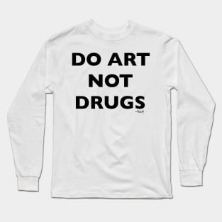 DO ART NOT DRUGS Long Sleeve T-Shirt